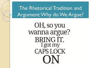 The Rhetorical Tradition and Argument: Why do We Argue?