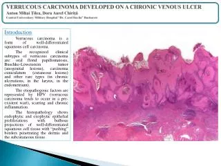 Introduction Verrucous carcinoma is a form of well-differentiated squamous cell carcinoma.