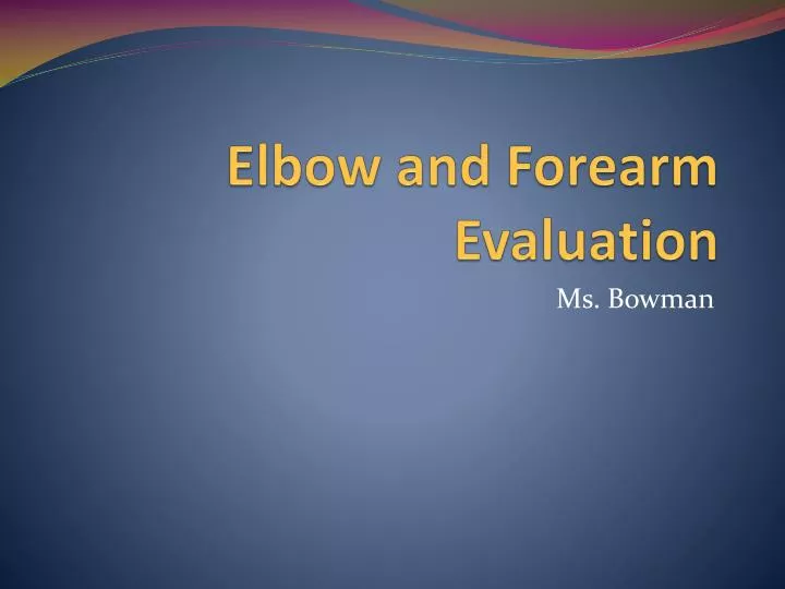 elbow and forearm evaluation