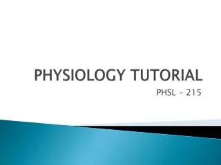PHYSIOLOGY TUTORIAL
