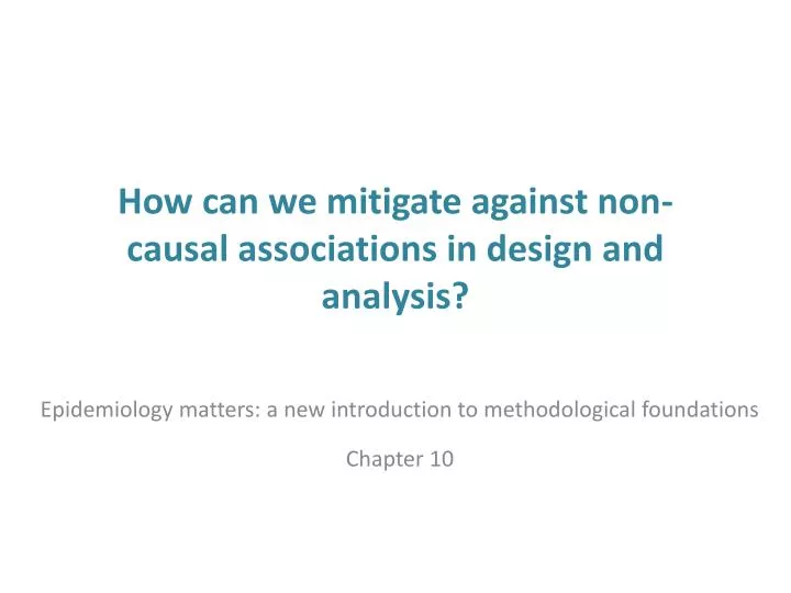 how can we mitigate against non causal associations in design and analysis