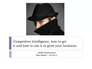 Competitive Intelligence, how to get it and how to use it to grow your business .