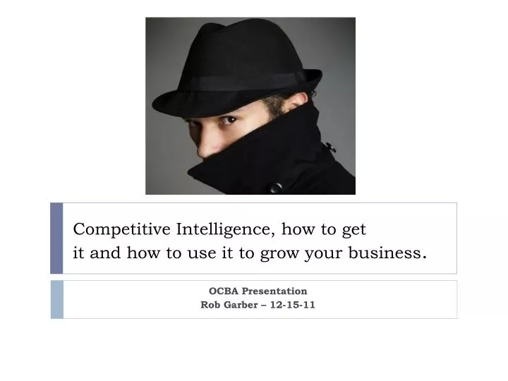 competitive intelligence how to get it and how to use it to grow your business