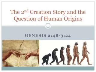 The 2 nd Creation Story and the Question of Human Origins