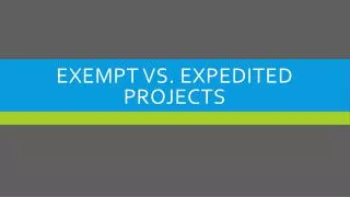 Exempt vs. Expedited projects