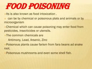 Food poisoning Its is also known as food intoxication .