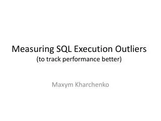 Measuring SQL Execution Outliers (to track performance better)