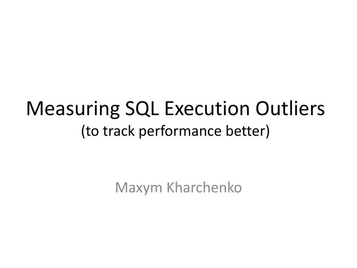 measuring sql execution outliers to track performance better