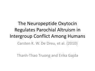 The Neuropeptide Oxytocin Regulates Parochial Altruism in Intergroup Conflict Among Humans