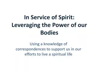 In Service of Spirit: Leveraging the Power of our Bodies