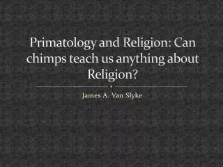 Primatology and Religion: Can chimps teach us anything about Religion?