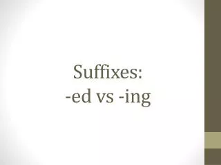 Suffixes: - ed vs - ing