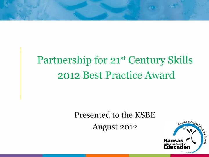 partnership for 21 st century skills 2012 best practice award presented to the ksbe august 2012