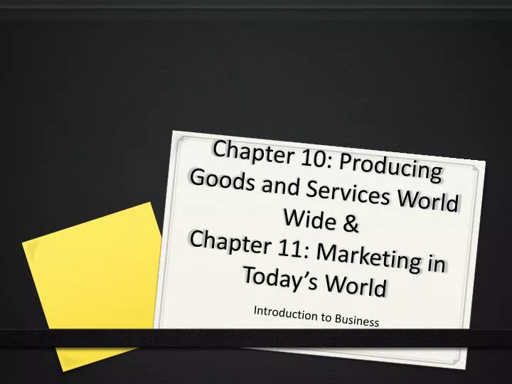 chapter 10 producing goods and services world wide chapter 11 marketing in today s world