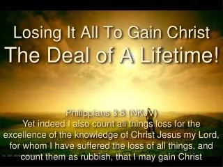 Losing It All To Gain Christ The Deal of A Lifetime!