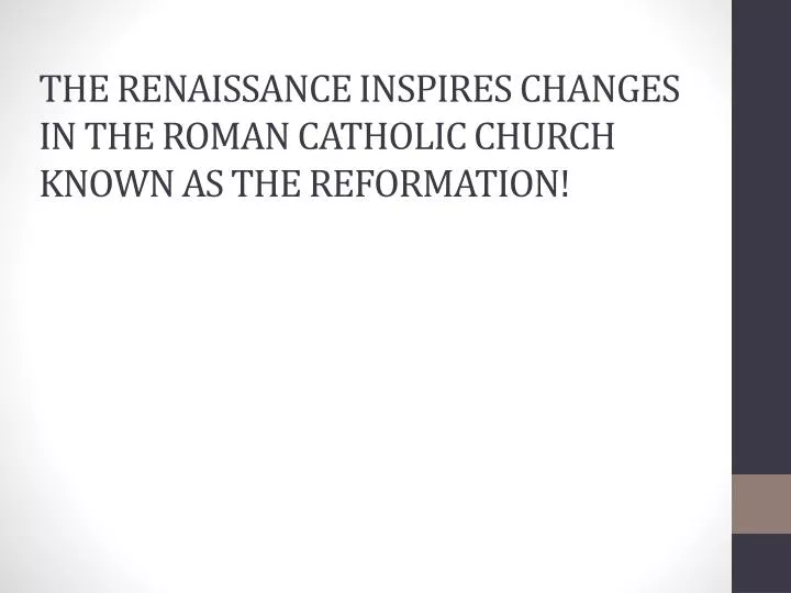 the renaissance inspires changes in the roman catholic church known as the reformation