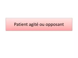 patient agit ou opposant