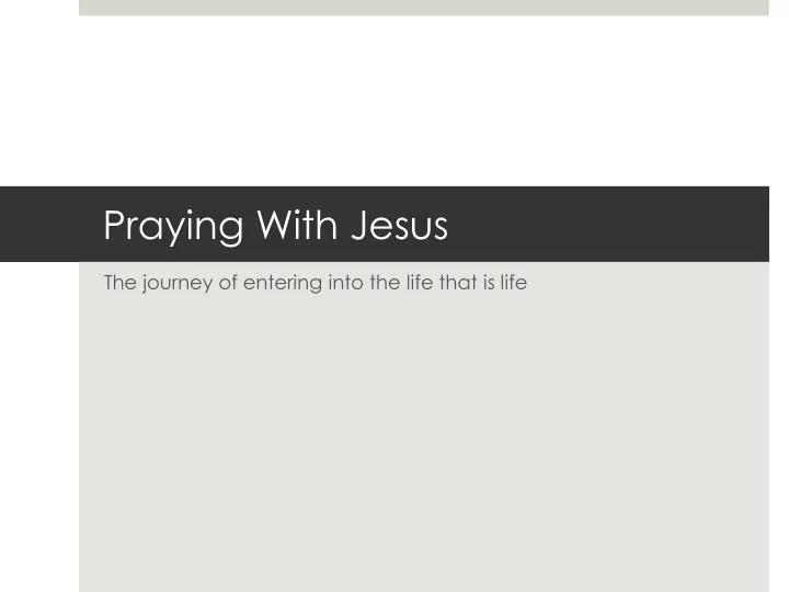 praying with jesus