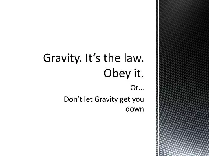 gravity it s the law obey it