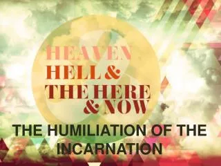 THE HUMILIATION OF THE INCARNATION