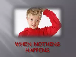 When nothing happens