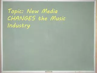 Topic: New Media CHANGES the Music Industry