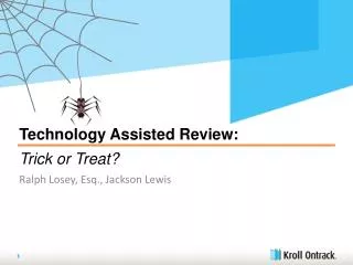 Technology Assisted Review: Trick or Treat? Ralph Losey , Esq., Jackson Lewis