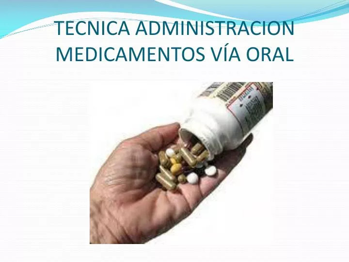 tecnica administracion medicamentos v a oral