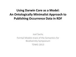 Joel Sachs Formal Models track of the Semantics for Biodiversity Symposium TDWG 2013