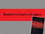 Resolve to Leave a Legacy