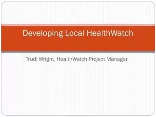 Developing Local HealthWatch