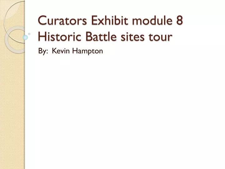 curators exhibit module 8 historic battle sites tour