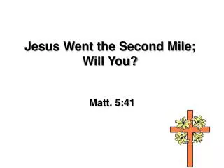 Jesus Went the Second Mile; Will You?