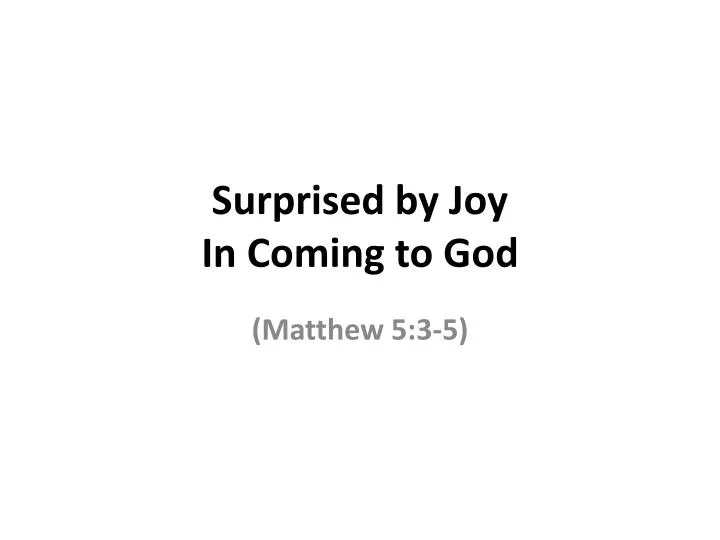 surprised by joy in coming to god