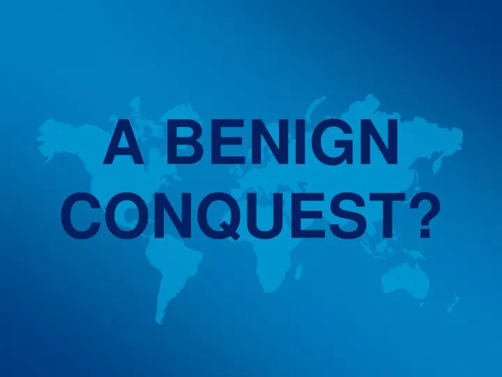 a benign conquest