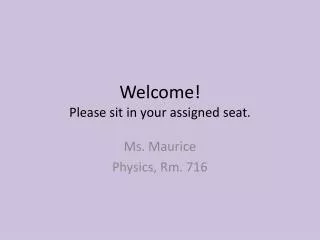 Welcome! Please sit in your assigned seat.