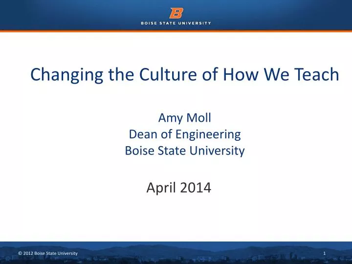changing the culture of how we teach amy moll dean of engineering boise state university