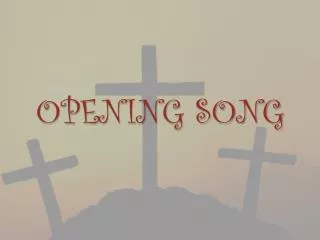 OPENING SONG