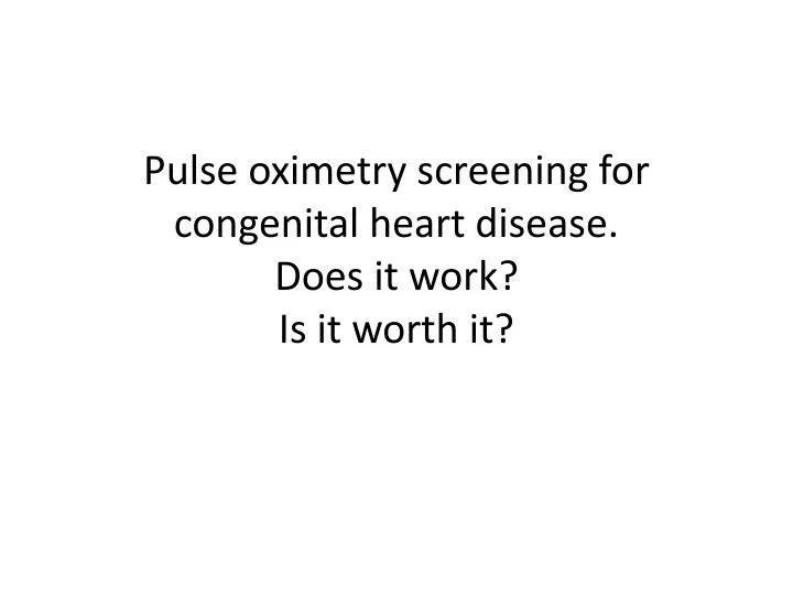 pulse oximetry screening for congenital heart disease does it work is it worth it