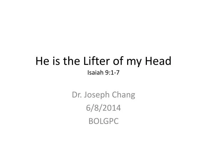 he is the lifter of my head isaiah 9 1 7
