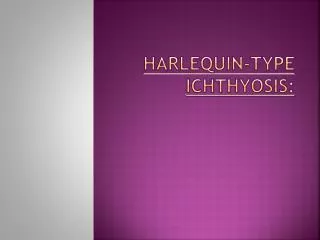 Harlequin-type ichthyosis :