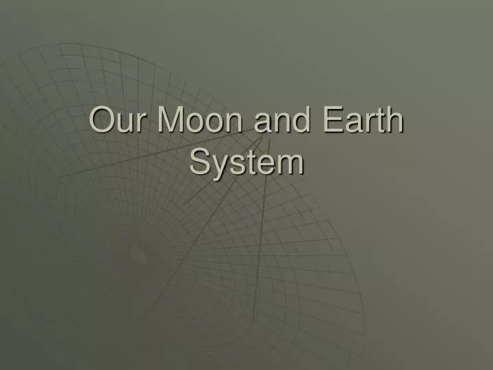 our moon and earth system