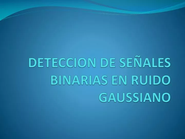 deteccion de se ales binarias en ruido gaussiano