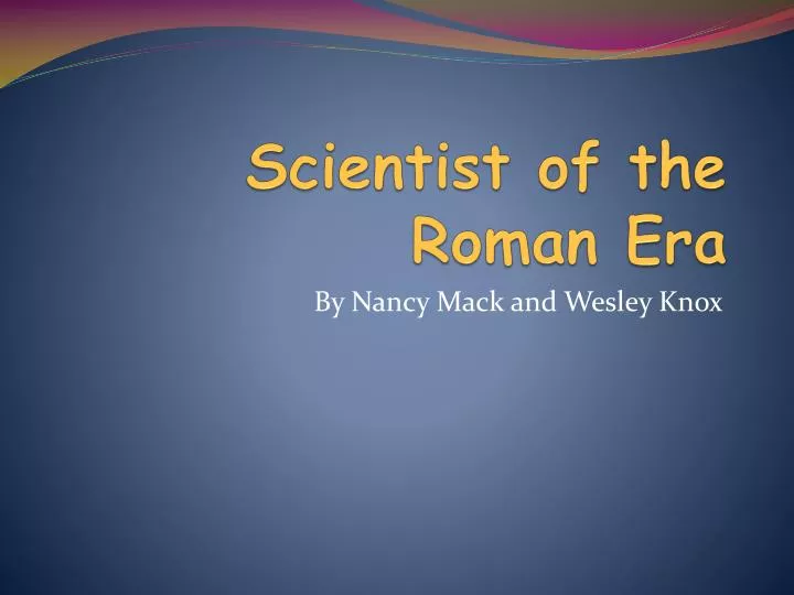 scientist of the roman era