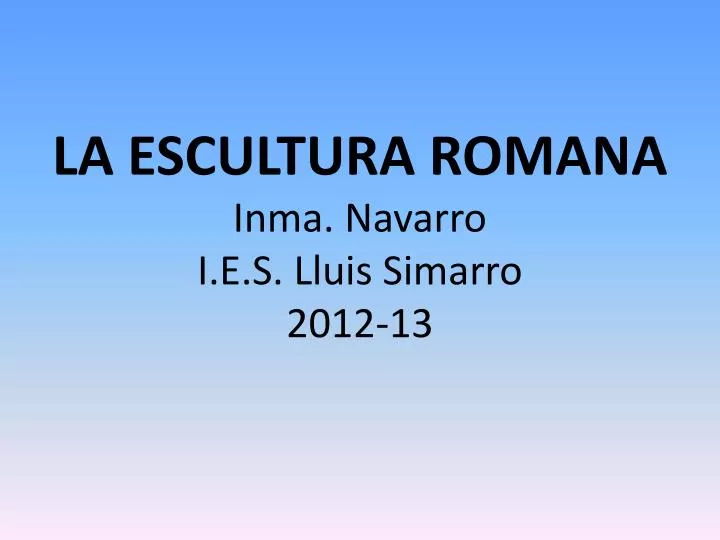 la escultura romana inma navarro i e s lluis simarro 2012 13