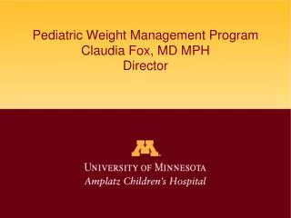 Pediatric Weight Management Program Claudia Fox, MD MPH Director