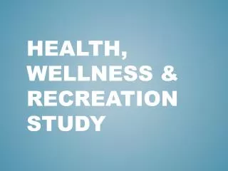 Health, wellness &amp; recreation study