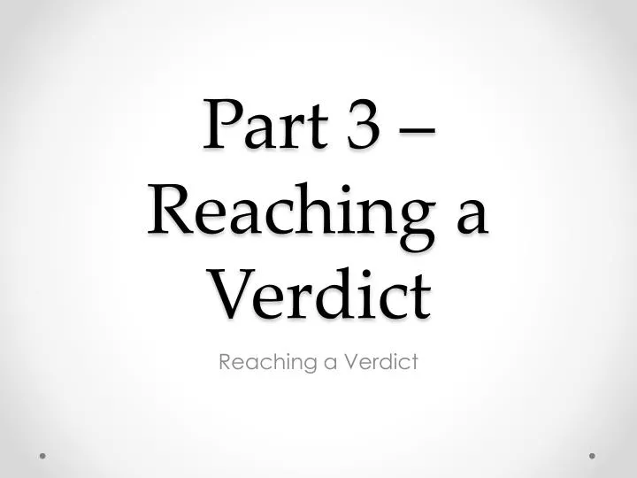 part 3 reaching a verdict