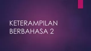 KETERAMPILAN BERBAHASA 2