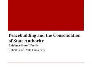 Peacebuilding and the Consolidation of State Authority Evidence from Liberia